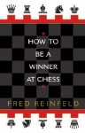 How to be a Winner at Chess - Fred Reinfeld, Peter Estin