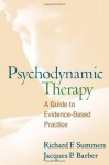 Psychodynamic Therapy: A Guide to Evidence-Based Practice - Richard F. Summers, Jacques P. Barber