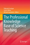 The Professional Knowledge Base Of Science Teaching - Deborah Corrigan, Justin Dillon, Richard Gunstone