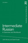 Intermediate Russian: A Grammar and Workbook (Grammar Workbooks) - John Murray, Sarah Smyth