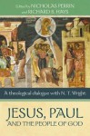 Jesus, Paul and the People of God: A Theological Dialogue with N.T. Wright - Nicholas Perrin, Richard Hays