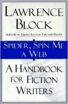 Spider, Spin Me a Web: Lawrence Block on Writing Fiction - Lawrence Block