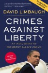 Crimes Against Liberty: An Indictment of President Barack Obama - David Limbaugh