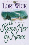 To Know Her by Name (Rocky Mountain Memories #3) - Lori Wick