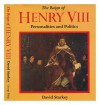 The Reign of Henry VIII: Personalities and Politics - David Starkey