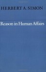 Reason in Human Affairs (Harry Camp Lectures) - Herbert Simon