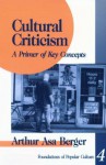 Cultural Criticism: A Primer of Key Concepts - Arthur Asa Berger