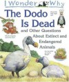 I Wonder Why the Dodo is Dead and Other Questions About Extinct and Endangered Animals - Andrew Charman