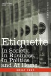 Etiquette: In Society, in Business, in Politics and at Home - Emily Post