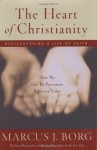 The Heart of Christianity: Rediscovering a Life of Faith - Marcus J. Borg