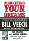 Marketing Your Dreams: Lessons in Business and Life from Bill Veeck - Pat Williams, Roger Kahn, Mike Lupica