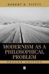 Modernism as a Philosophical Problem - Robert B. Pippin