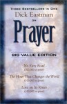 Dick Eastman on Prayer: Three Unabridged Books in One Volume: No Easy Road the Hour That Changes the World Love on Its Knees - Dick Eastman