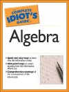 The Complete Idiot's Guide to Algebra - W. Michael Kelley