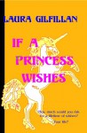 If A Princess Wishes - Laura Gilfillan