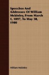 Speeches and Addresses of William McKinley, from March 1, 1897, to May 30, 1900 - William McKinley