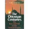 The Ottoman Centuries: The Rise and Fall of the Turkish Empire - John Patrick Douglas Balfour