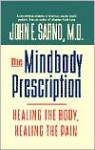 The Mindbody Prescription: Healing the Body, Healing the Pain - John E. Sarno