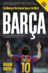 Barca: The Making of the Greatest Team in the World - Graham Hunter