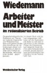 Arbeiter Und Meister Im Rationalisierten Betrieb - Herbert Wiedemann