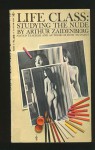 Life Class: Studying the Nude - Arthur Zaidenberg