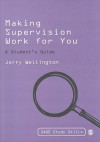 Making Supervision Work for You: A Student's Guide - Jerry Wellington