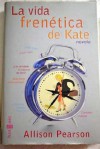 La vida frenetica de Kate / I Don't Know How She Does It (Novela Actual) (Spanish Edition) - Allison Pearson
