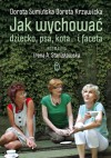Jak wychować dziecko, psa, kota... i faceta - Dorota Sumińska, Irena A. Stanisławska, Dorota Krzywicka