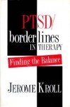 PTSD/Borderlines in Therapy: Finding the Balance - Jerome Kroll