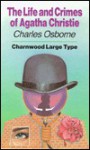 The Life and Crimes of Agatha Christie - Charles Osborne