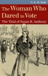 The Woman Who Dared to Vote: The Trial of Susan B. Anthony - N.E.H. Hull