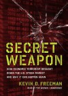 Secret Weapon: How Economic Terrorism Brought Down the U.S. Stock Market and Why It Can Happen Again - Kevin Freeman, Tom Weiner