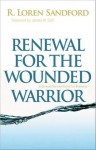 Renewal for the Wounded Warrior: A Burnout Survival Guide for Believers - R. Loren Sandford