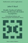 Weakly Nonlocal Solitary Waves and Beyond-All-Orders Asymptotics: Generalized Solitons and Hyperasymptotic Perturbation Theory - John P. Boyd