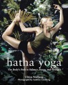 Hatha Yoga: The Body's Path to Balance, Focus, and Strength - Andreas Lundberg, Ulrica Norberg