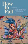 How to Fall: Stories (Mary Mccarthy Prize in Short Fiction) - Edith Pearlman