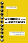 Workers Across the Americas: The Transnational Turn in Labor History - Leon Fink