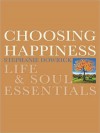 Choosing Happiness: Life and Soul Essentials - Stephanie Dowrick