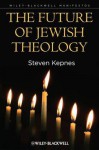 The Future of Jewish Theology - Steven Kepnes