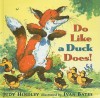 Do Like a Duck Does! - Judy Hindley, Ivan Bates