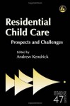 Residential Child Care: Prospects and Challenges (Research Highlights in Social Work Series) - Andrew Kendrick