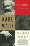 Karl Marx: A Nineteenth-Century Life - Jonathan Sperber