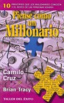 Piense Como un Millonario: 10 Principios Que los Millonarios Conocen y el Resto de las Personas Ignora - Camilo Cruz, Brian Tracy