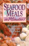 Seafood Meals in Minutes!: 200 Quick and Easy Recipes with Helpful Eating Hints - M.J. Smith