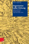 Organisation Ausser Ordnung: Ausserordentliche Beobachtungen Organisationaler Praxis - Martin Vogel