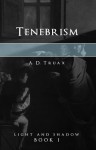 Tenebrism - A.D. Truax