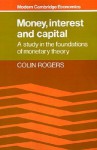 Money, Interest, and Capital: A Study in the Foundations of Monetary Theory - Colin Rogers, Phyllis Deane, Joan Robinson, Gautam Mathur