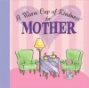 A Warm Cup of Kindness for MOTHER - Lain Chroust Ehmann, Rebecca Christian, Julie Clark Robinson, Susan Farr Fahncke, Marie Jones, Tina Dorman, Carol Stigger, Paula McArdle