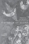 A Shadow of Glory: Reading the New Testament After the Holocaust - Tod Linafelt