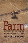 Farm: A Year in the Life of an American Farmer - Richard Rhodes, Bill Greer